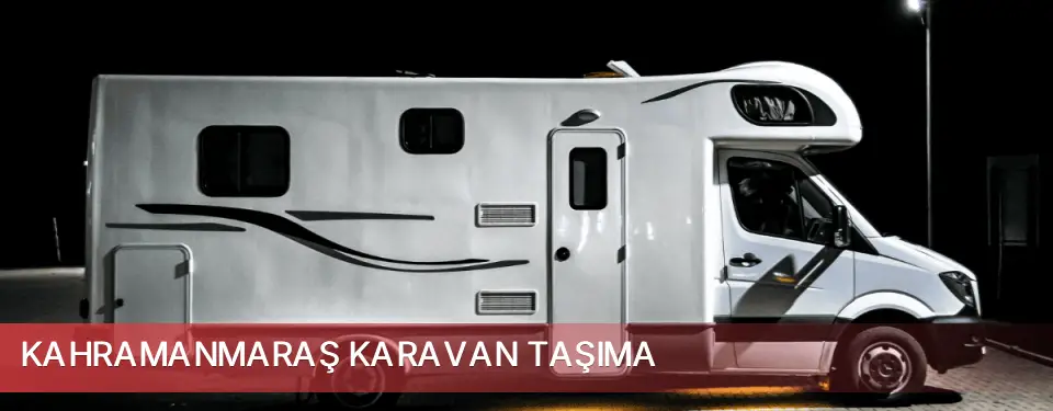 Kahramanmaraş İli Karavan Taşıma