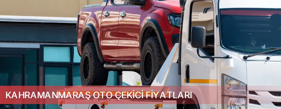 Kahramanmaraş İli Oto Çekici Fiyatları