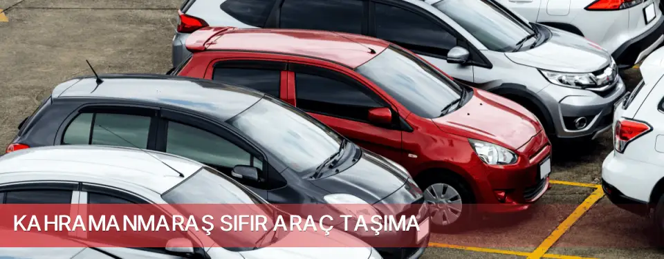 Kahramanmaraş İli Sıfır Araç Taşıma